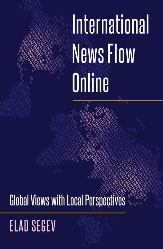 International News Flow Online: Global Views with Local Perspectives: 19 (Mass Communication & Journalism)