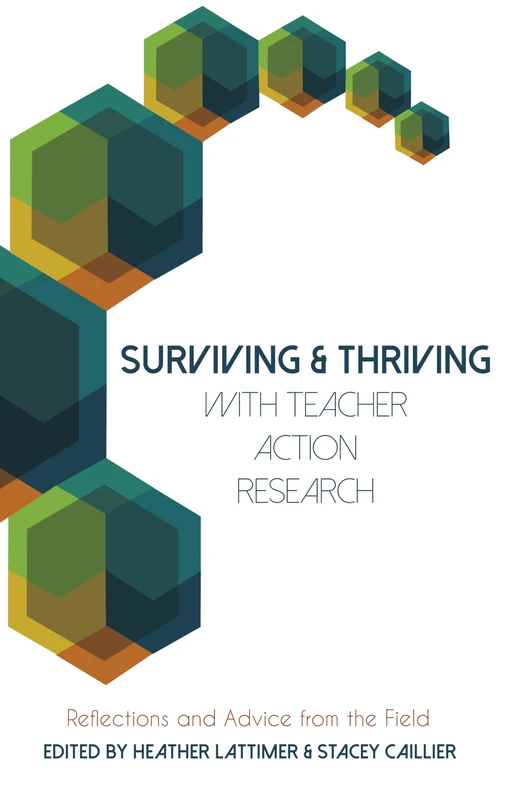 Surviving and Thriving with Teacher Action Research: Reflections and Advice from the Field: 33 (Educational Psychology: Critical Pedagogical Perspectives)