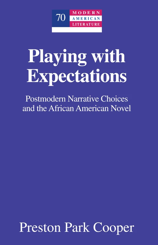 Playing with Expectations: Postmodern Narrative Choices and the African American Novel: 70 (Modern American Literature: New Approaches)