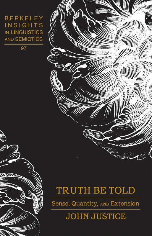 Truth Be Told: Sense, Quantity, and Extension: 97 (Berkeley Insights in Linguistics and Semiotics) - Image 1
