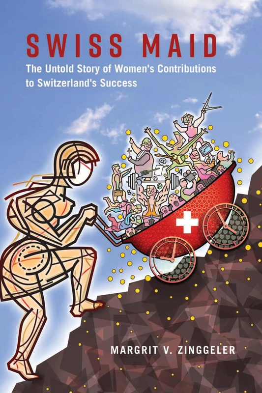 Swiss Maid: The Untold Story of Women’s Contributions to Switzerland’s Success
