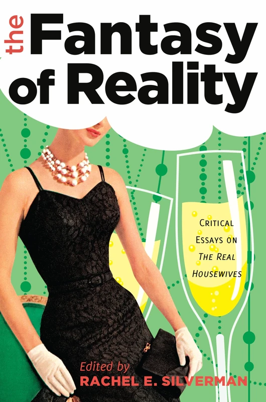 The Fantasy of Reality: Critical Essays on «The Real Housewives»