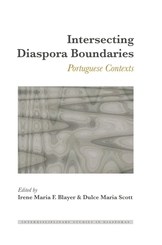 Intersecting Diaspora Boundaries: Portuguese Contexts: 1 (Interdisciplinary Studies in Diasporas)