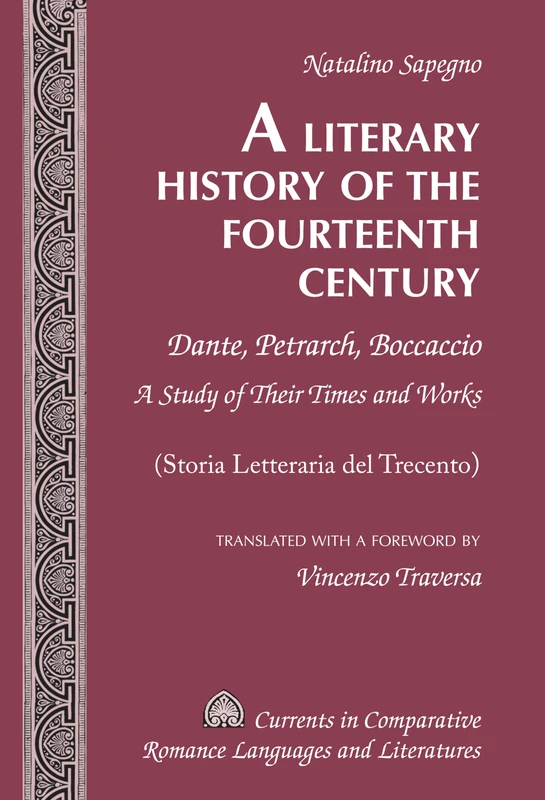 A Literary History of the Fourteenth Century: Dante, Petrarch, Boccaccio – A Study of Their Times and Works – (Storia Letteraria del Trecento) – ... Comparative Romance Languages & Literatures)