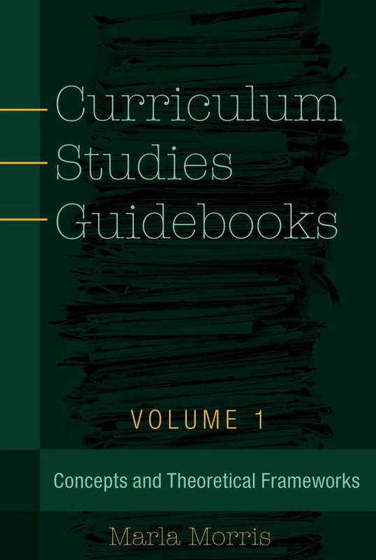 Curriculum Studies Guidebooks: Volume 1- Concepts and Theoretical Frameworks: 498 (Counterpoints: Studies in Criticality)