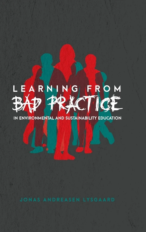 Learning from Bad Practice in Environmental and Sustainability Education: 9 ([Re]thinking Environmental Education)