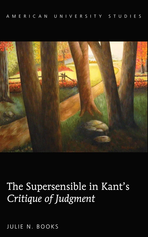 The Supersensible in Kant’s «Critique of Judgment»: 222 (American University Studies: Series 5: Philosophy)