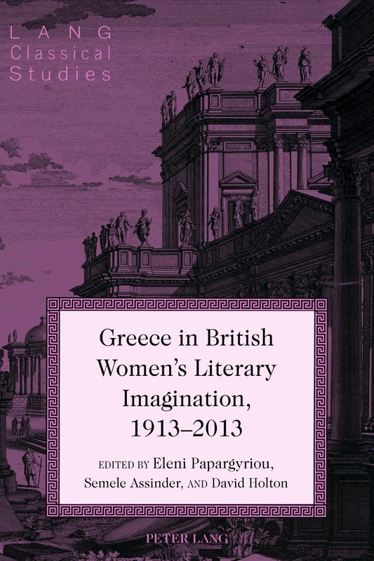 Greece in British Women's Literary Imagination, 1913–2013: 19 (Lang Classical Studies)