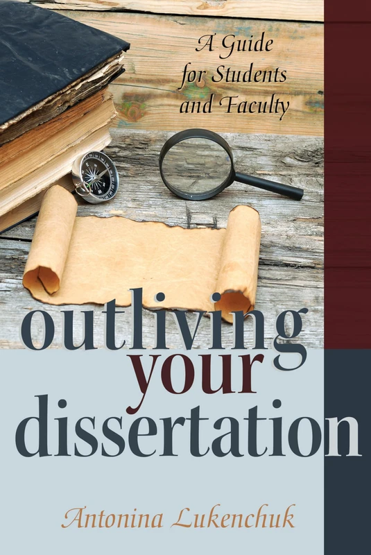 Outliving Your Dissertation: A Guide for Students and Faculty: 428 (Counterpoints: Studies in Criticality)
