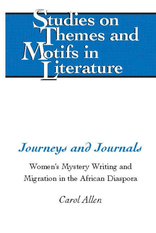 Journeys and Journals: Women's Mystery Writing and Migration in the African Diaspora: 127 (Studies on Themes and Motifs in Literature)