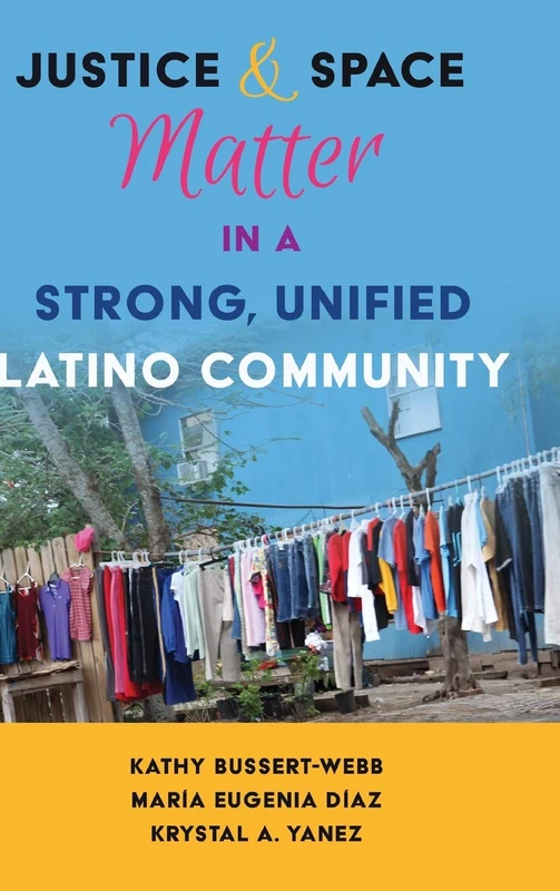 Justice and Space Matter in a Strong, Unified Latino Community: 3 (Critical Studies of Latinxs in the Americas)
