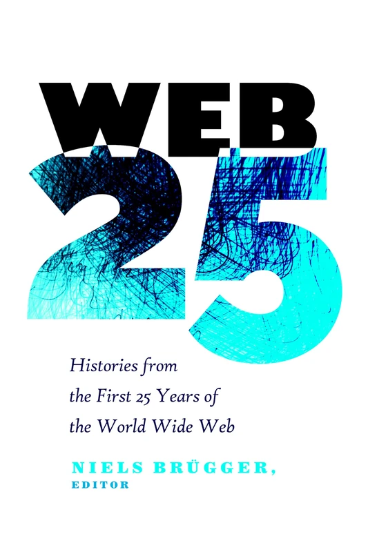 Web 25: Histories from the First 25 Years of the World Wide Web: 112 (Digital Formations)