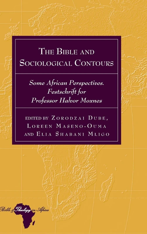 The Bible and Sociological Contours: Some African Perspectives. Festschrift for Professor Halvor Moxnes: 26 (Bible and Theology in Africa)