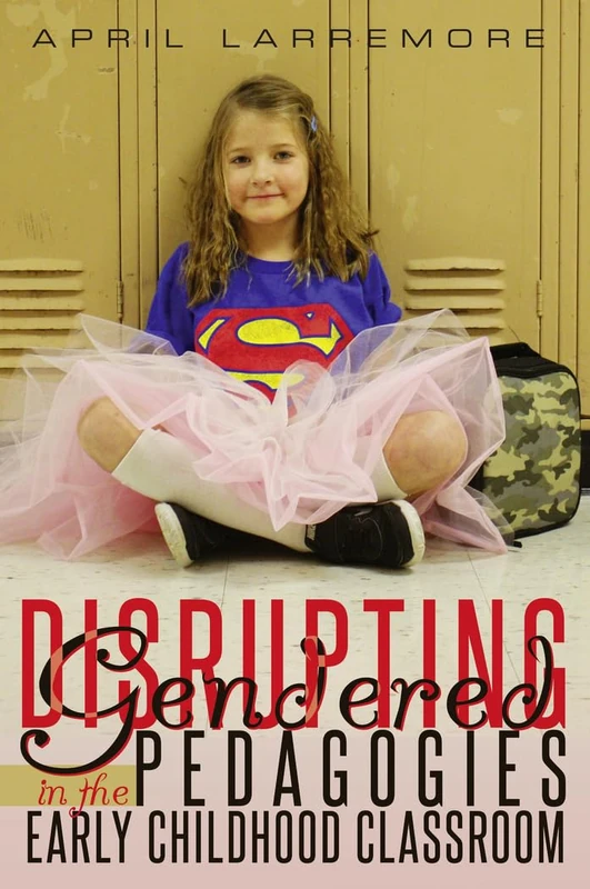 Disrupting Gendered Pedagogies in the Early Childhood Classroom: 2 (Childhood Studies)