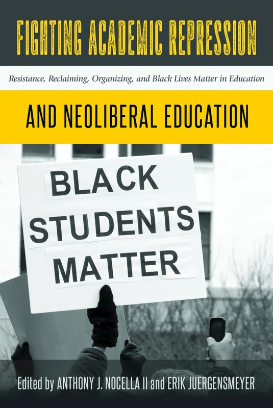 Fighting Academic Repression and Neoliberal Education: Resistance, Reclaiming, Organizing, and Black Lives Matter in Education: 3 (Radical Animal Studies and Total Liberation)
