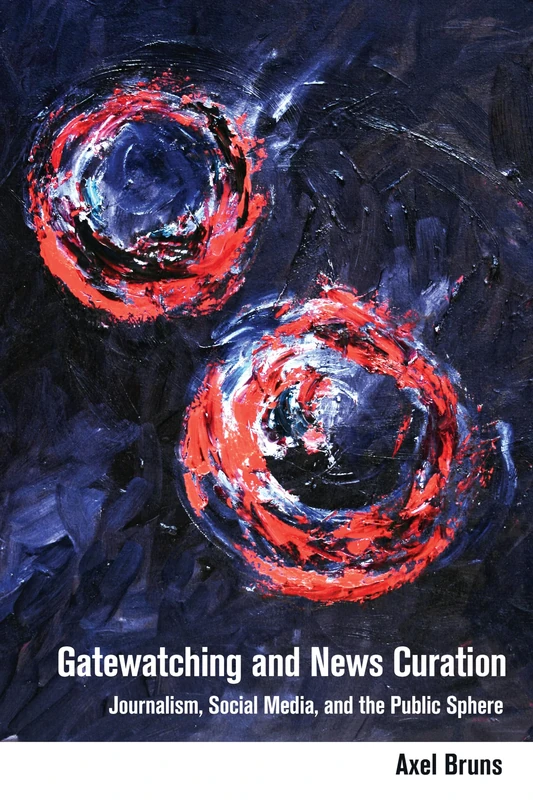 Gatewatching and News Curation: Journalism, Social Media, and the Public Sphere: 113 (Digital Formations) - Image 1
