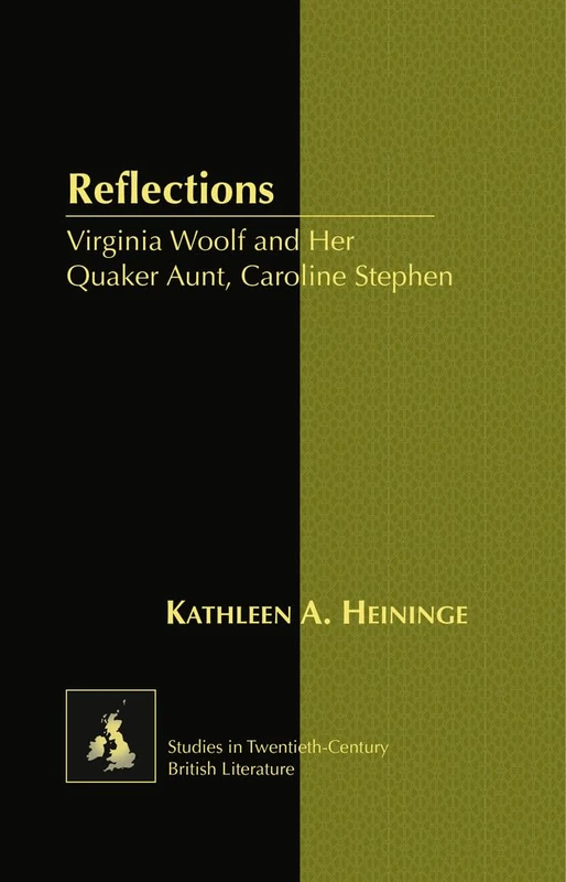 Reflections: Virginia Woolf and Her Quaker Aunt, Caroline Stephen: 13 (Studies in Twentieth-Century British Literature)