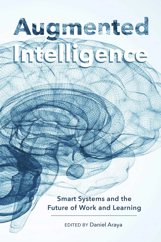 Augmented Intelligence: Smart Systems and the Future of Work and Learning: 81 (New Literacies and Digital Epistemologies)