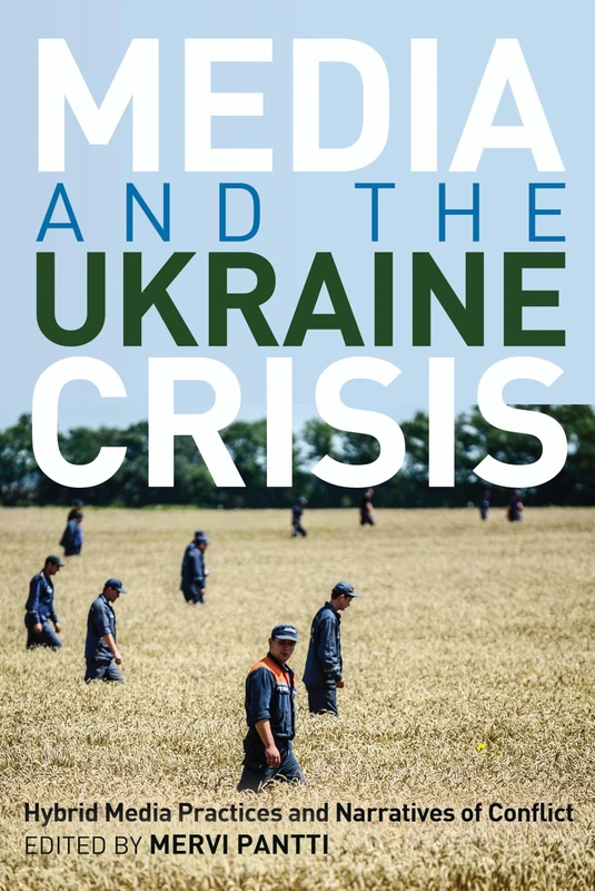 Media and the Ukraine Crisis: Hybrid Media Practices and Narratives of Conflict: 21 (Global Crises and the Media) - Image 1