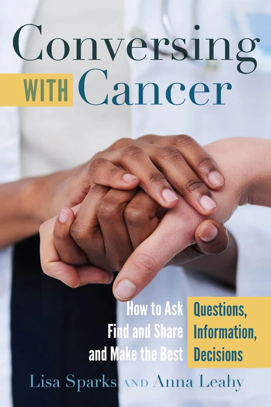 Conversing with Cancer: How to Ask Questions, Find and Share Information, and Make the Best Decisions: 22 (Language as Social Action)