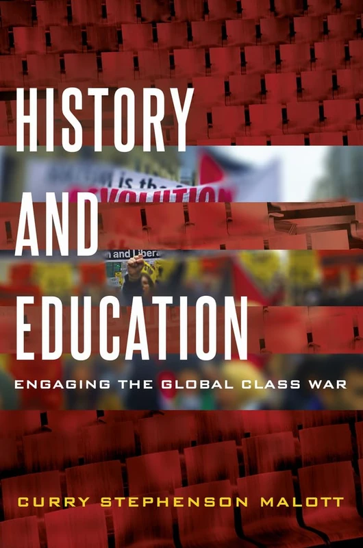 History and Education: Engaging the Global Class War: 9 (Education and Struggle: Narrative, Dialogue, and the Political Production of Meaning)
