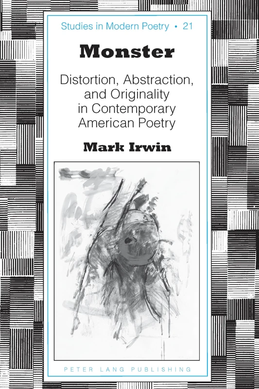 Monster: Distortion, Abstraction, and Originality in Contemporary American Poetry: 21 (Studies in Modern Poetry)