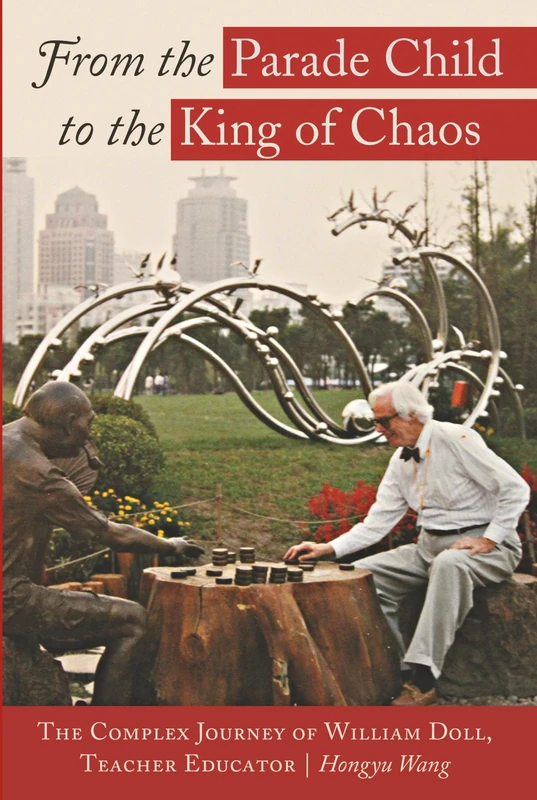 From the Parade Child to the King of Chaos: The Complex Journey of William Doll, Teacher Educator: 49 (Complicated Conversation: A Book Series of Curriculum Studies)
