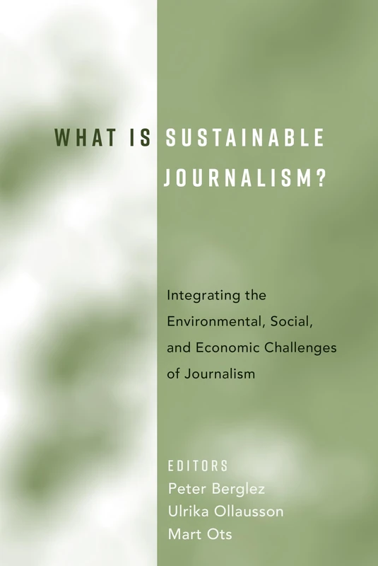 What Is Sustainable Journalism?: Integrating the Environmental, Social, and Economic Challenges of Journalism