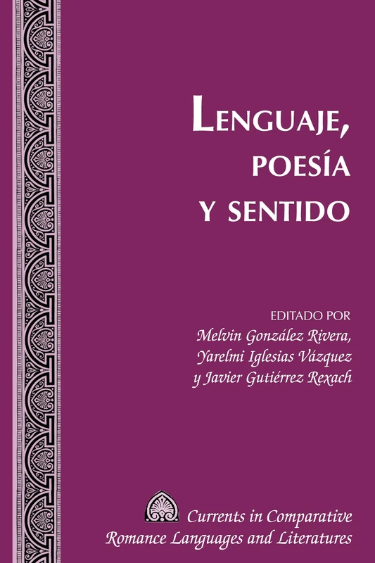 Lenguaje, Poesía y Sentido: 251 (Currents in Comparative Romance Languages and Literatures)