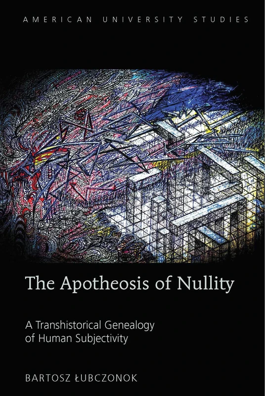 The Apotheosis of Nullity: A Transhistorical Genealogy of Human Subjectivity: 226 (American University Studies: Series 5: Philosophy) - Image 1