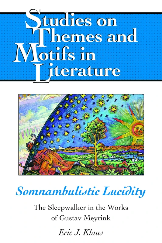 Somnambulistic Lucidity: The Sleepwalker in the Works of Gustav Meyrink: 130 (Studies on Themes and Motifs in Literature)