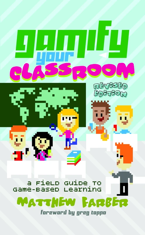 Gamify Your Classroom: A Field Guide to Game-Based Learning – Revised edition: 77 (New Literacies and Digital Epistemologies)
