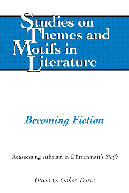 Becoming Fiction: Reassessing Atheism in Duerrenmatt's «Stoffe»: 131 (Studies on Themes and Motifs in Literature)