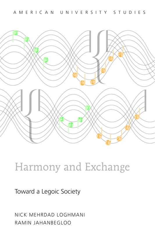 Harmony and Exchange: Toward a Legoic Society: 227 (American University Studies: Series 5: Philosophy)