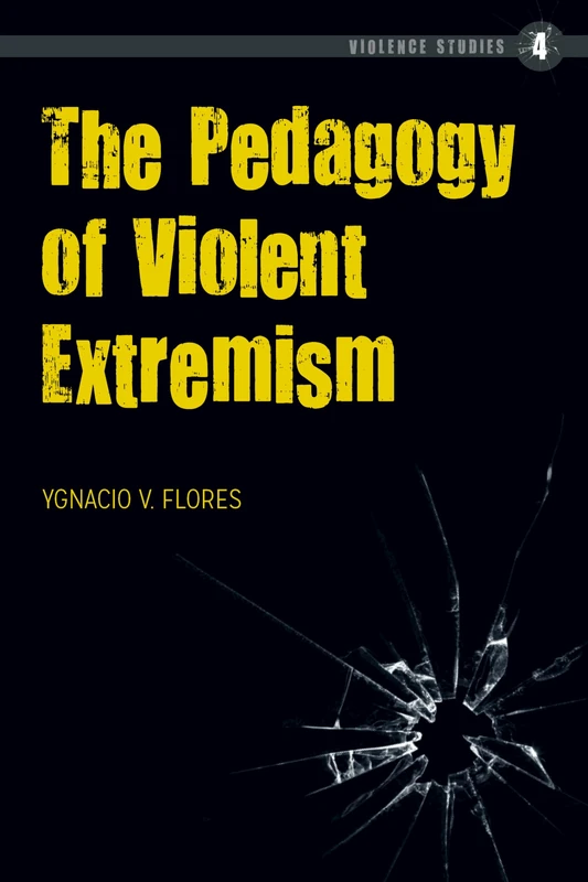 The Pedagogy of Violent Extremism: 4 (Violence Studies)