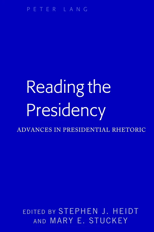 Reading the Presidency: Advances in Presidential Rhetoric: 43 (Frontiers in Political Communication)