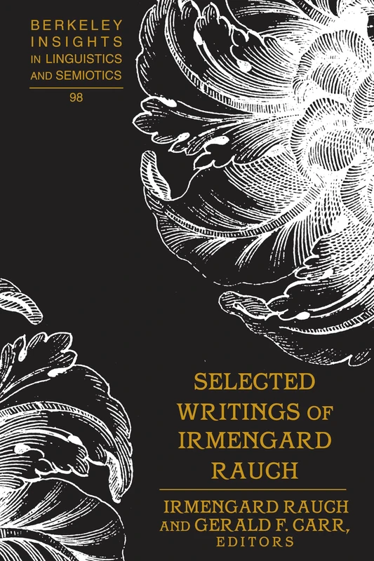Selected Writings of Irmengard Rauch: 98 (Berkeley Insights in Linguistics and Semiotics)