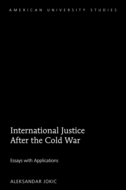International Justice After the Cold War: Essays with Applications: 230 (American University Studies: Series 5: Philosophy)
