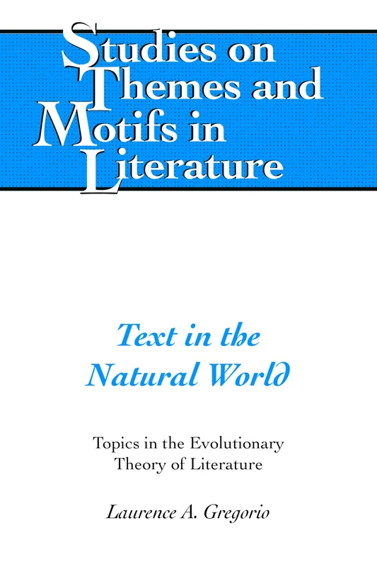Text in the Natural World: Topics in the Evolutionary Theory of Literature: 133 (Studies on Themes and Motifs in Literature)