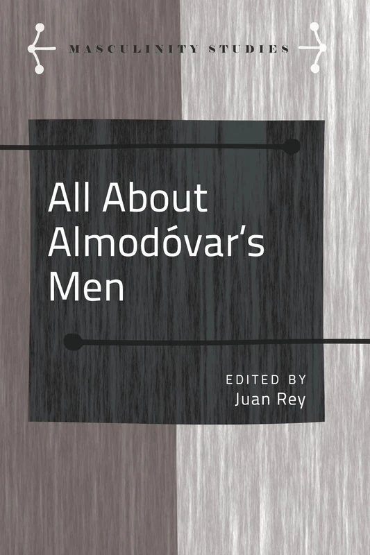 All About Almodóvar’s Men: 8 (Masculinity Studies: Literary and Cultural Representations)