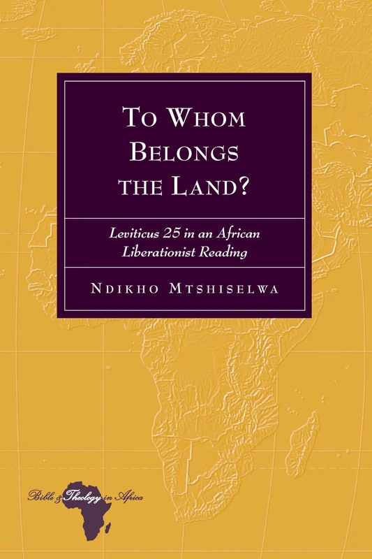 To Whom Belongs the Land?: Leviticus 25 in an African Liberationist Reading: 23 (Bible and Theology in Africa)