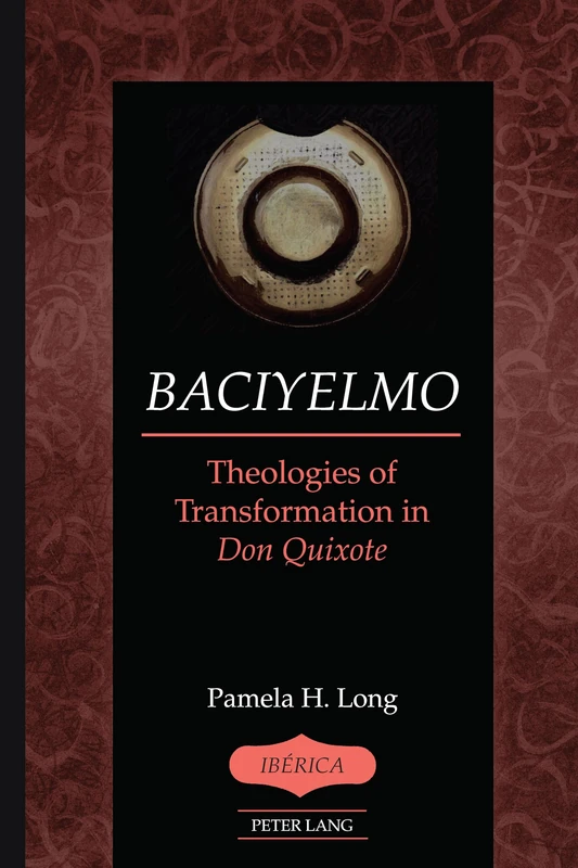 Baciyelmo: Theologies of Transformation in Don Quixote: 45 (Ibérica)