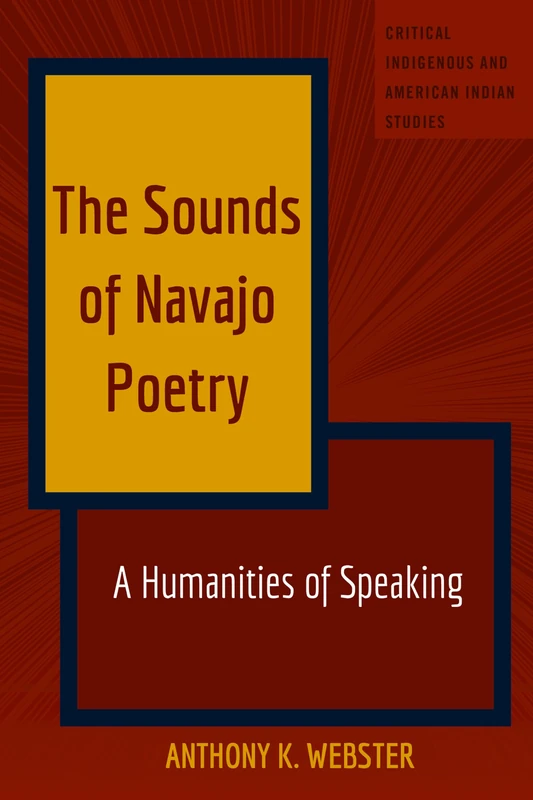 The Sounds of Navajo Poetry: A Humanities of Speaking: 4 (Critical Indigenous and American Indian Studies)