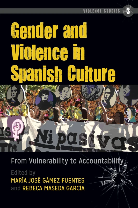 Gender and Violence in Spanish Culture: From Vulnerability to Accountability: 3 (Violence Studies)
