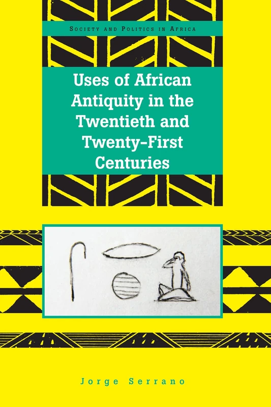 Uses of African Antiquity in the Twentieth and Twenty-First Centuries: 26 (Society & Politics in Africa)