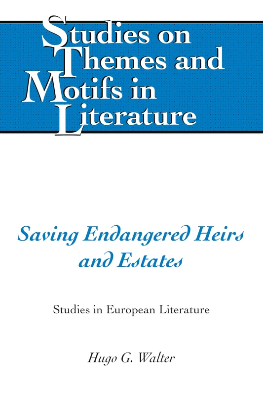 Saving Endangered Heirs and Estates: Studies in European Literature: 136 (Studies on Themes and Motifs in Literature)