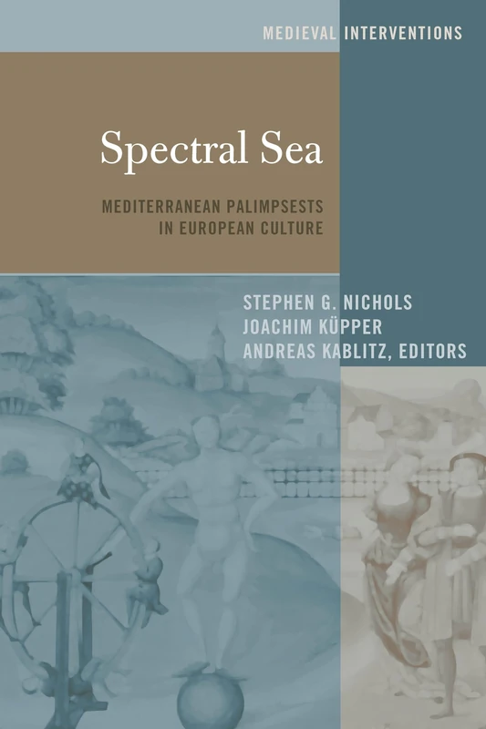 Spectral Sea: Mediterranean Palimpsests in European Culture: 8 (Medieval Interventions: New Light on Traditional Thinking)