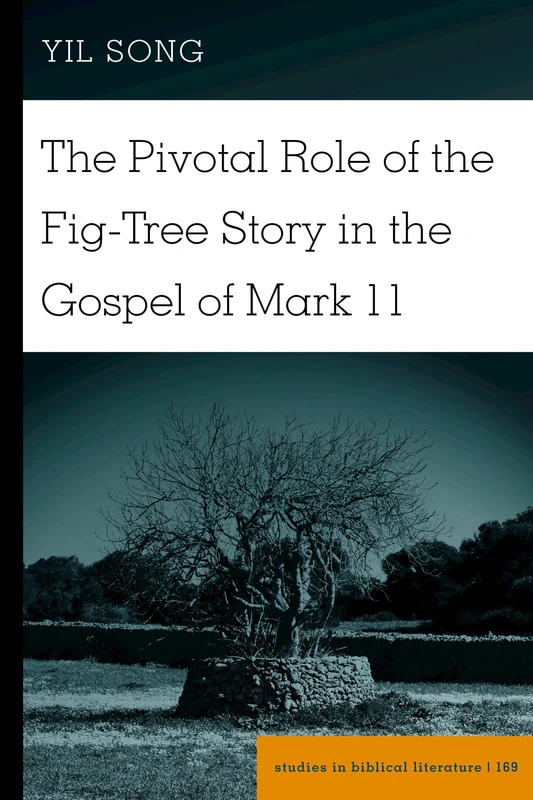 The Pivotal Role of the Fig-Tree Story in the Gospel of Mark 11: 169 (Studies in Biblical Literature)
