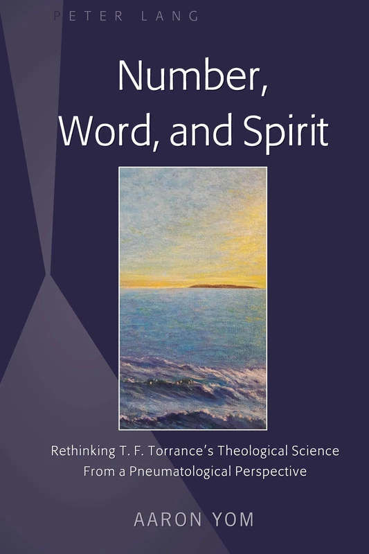 Number, Word, and Spirit: Rethinking T. F. Torrance’s Theological Science From a Pneumatological Perspective