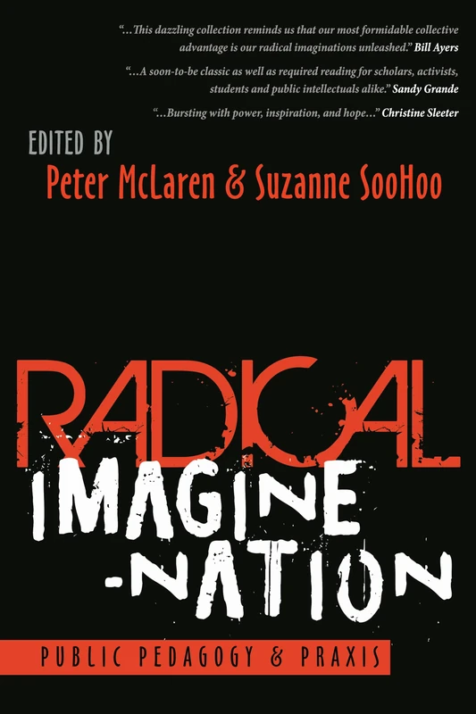 Radical Imagine-Nation: Public Pedagogy & Praxis: 13 (Education and Struggle: Narrative, Dialogue, and the Political Production of Meaning)